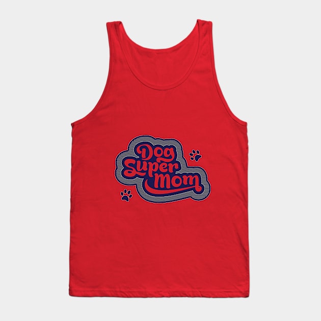 Dog Mom is super - Super Dog Mom Tank Top by gingerman